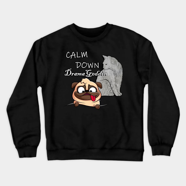 Funny Sarcasm Cat & Dog Lover Quote: Calm Down DramaGeddin Sarcastic Crewneck Sweatshirt by tamdevo1